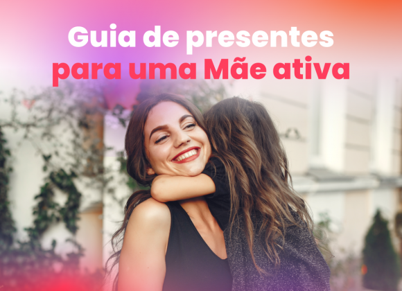 Guia de Presentes para uma Mãe Ativa dia_da_mãe_presentes_shoppingcidadedoporto