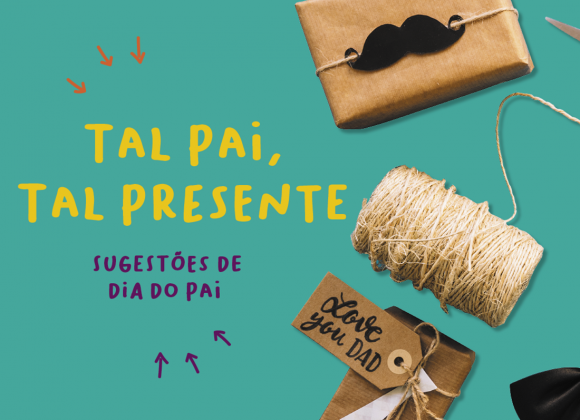 Tal Pai, Tal Presente | Sugestões para o Dia do Pai dia_do_pai_shopping_cidade_porto_presentes