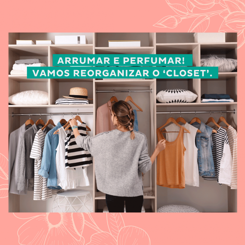 Arrumar e perfumar! Vamos reorganizar o closet! Semana20_2020