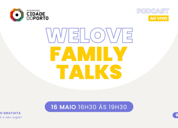 WeLove Family Talks Shopping Cidade do Porto