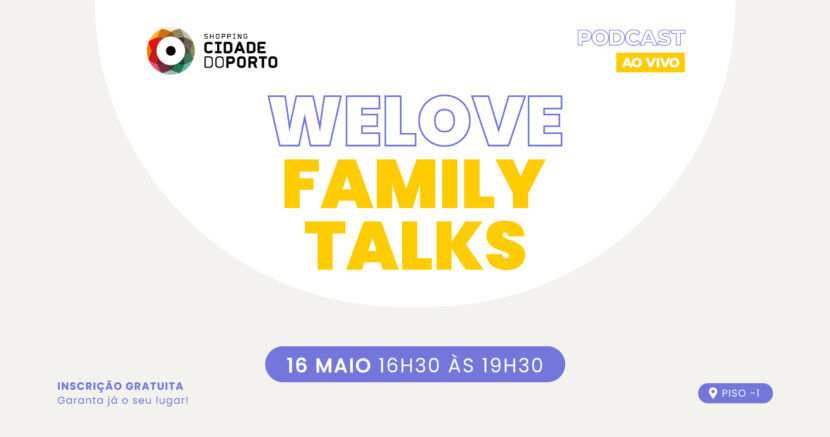WeLove Family Talks Shopping Cidade do Porto